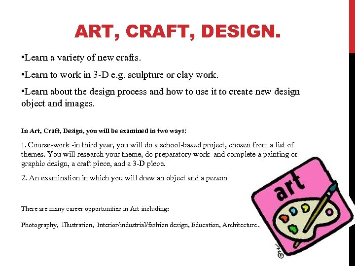 ART, CRAFT, DESIGN. • Learn a variety of new crafts. • Learn to work