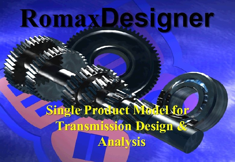 Romax. Designer Single Product Model for Transmission Design & Analysis 