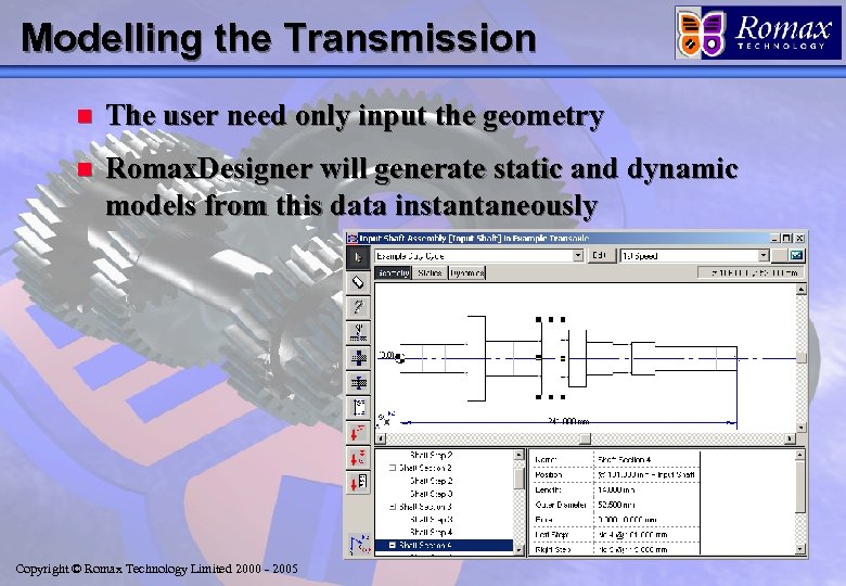 Modelling the Transmission n The user need only input the geometry n Romax. Designer