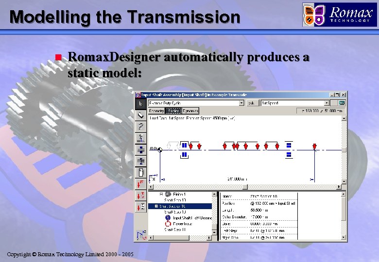 Modelling the Transmission n Romax. Designer automatically produces a static model: Copyright © Romax