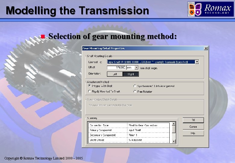 Modelling the Transmission n Selection of gear mounting method: Copyright © Romax Technology Limited