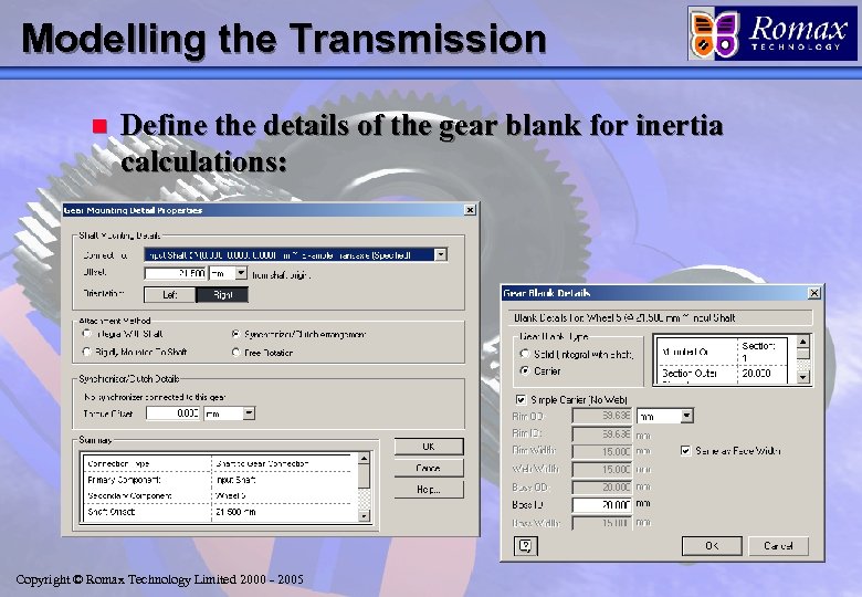 Modelling the Transmission n Define the details of the gear blank for inertia calculations: