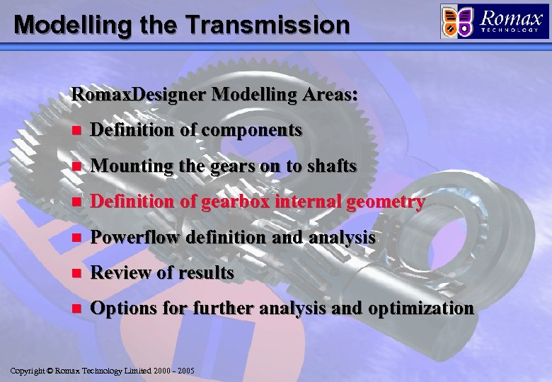 Modelling the Transmission Romax. Designer Modelling Areas: n Definition of components n Mounting the