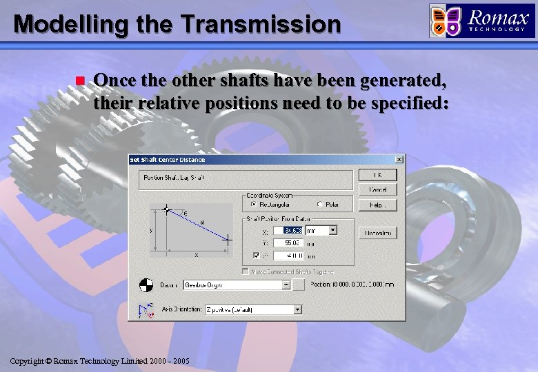 Modelling the Transmission n Once the other shafts have been generated, their relative positions