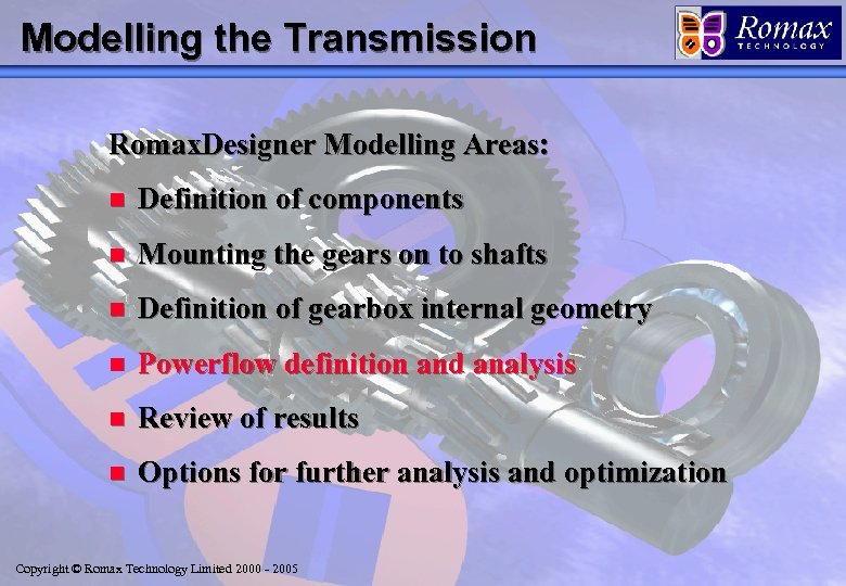 Modelling the Transmission Romax. Designer Modelling Areas: n Definition of components n Mounting the