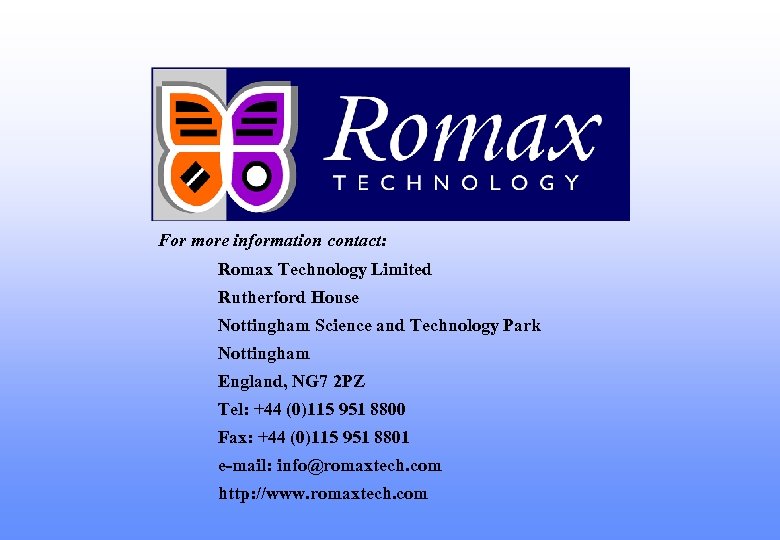 For more information contact: Romax Technology Limited Rutherford House Nottingham Science and Technology Park