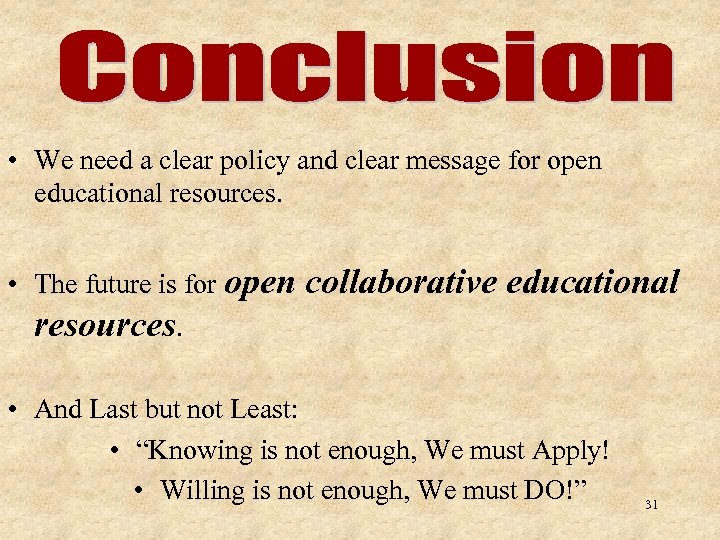  • We need a clear policy and clear message for open educational resources.