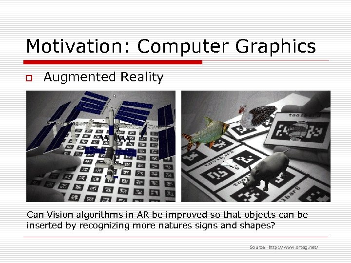 Motivation: Computer Graphics o Augmented Reality Can Vision algorithms in AR be improved so