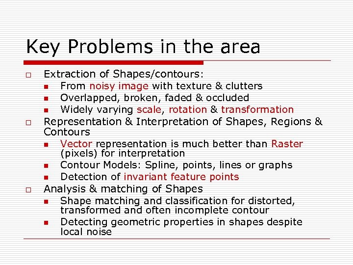 Key Problems in the area o o o Extraction of Shapes/contours: n From noisy