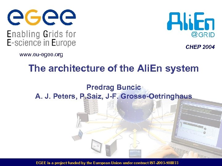 CHEP 2004 www. eu-egee. org The architecture of the Ali. En system Predrag Buncic
