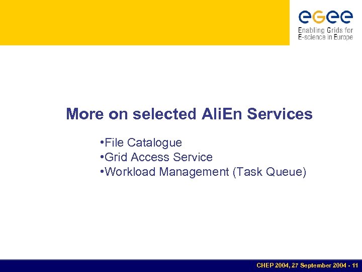 More on selected Ali. En Services • File Catalogue • Grid Access Service •