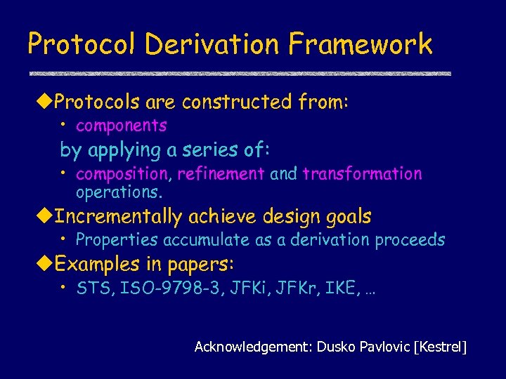 Protocol Derivation Framework u. Protocols are constructed from: • components by applying a series