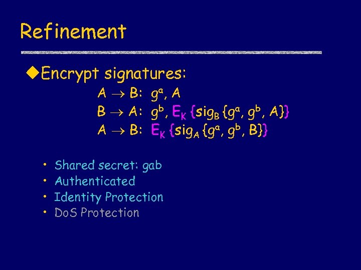 Refinement u. Encrypt signatures: A B: ga, A B A: gb, EK {sig. B