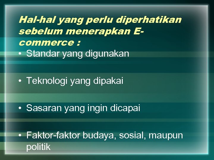 Hal-hal yang perlu diperhatikan sebelum menerapkan Ecommerce : • Standar yang digunakan • Teknologi