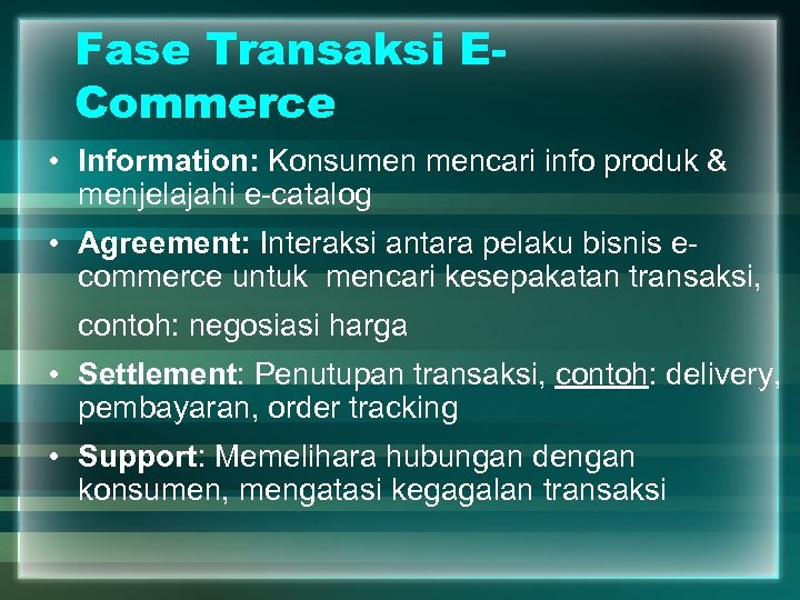 Fase Transaksi ECommerce • Information: Konsumen mencari info produk & menjelajahi e-catalog • Agreement: