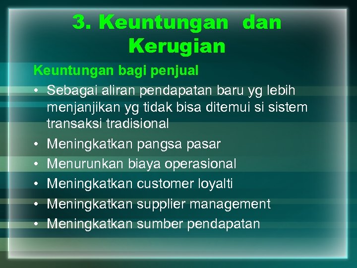 3. Keuntungan dan Kerugian Keuntungan bagi penjual • Sebagai aliran pendapatan baru yg lebih