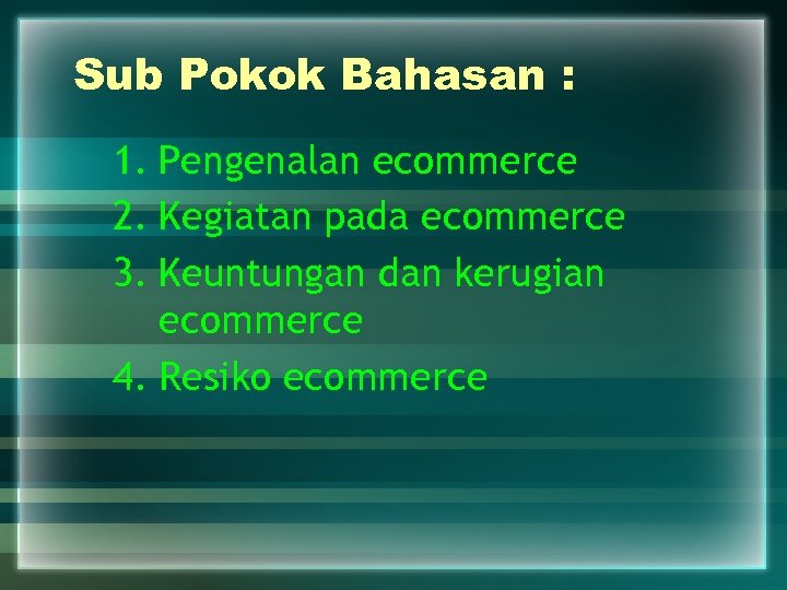 Sub Pokok Bahasan : 1. Pengenalan ecommerce 2. Kegiatan pada ecommerce 3. Keuntungan dan