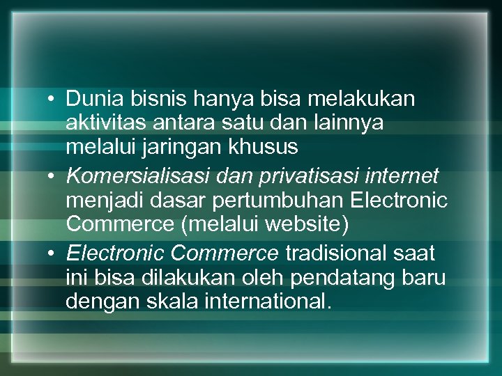  • Dunia bisnis hanya bisa melakukan aktivitas antara satu dan lainnya melalui jaringan