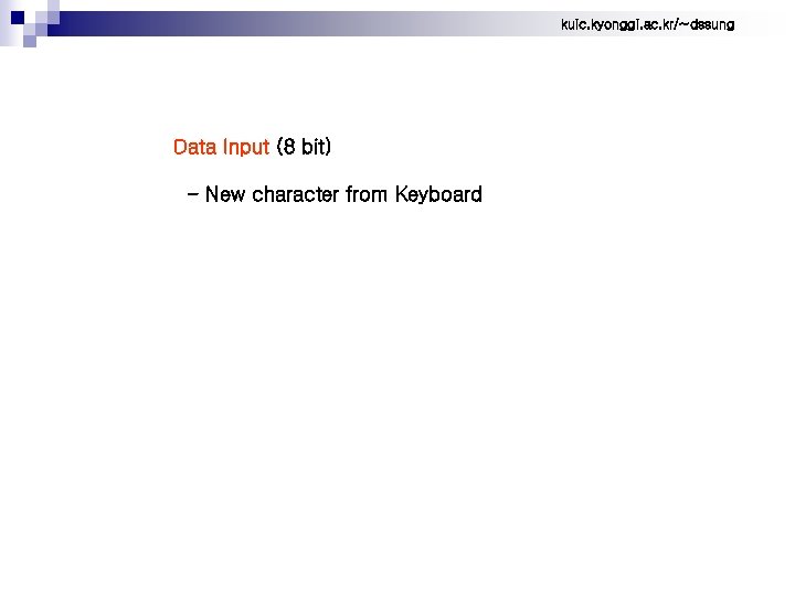 kuic. kyonggi. ac. kr/~dssung Data Input (8 bit) - New character from Keyboard 