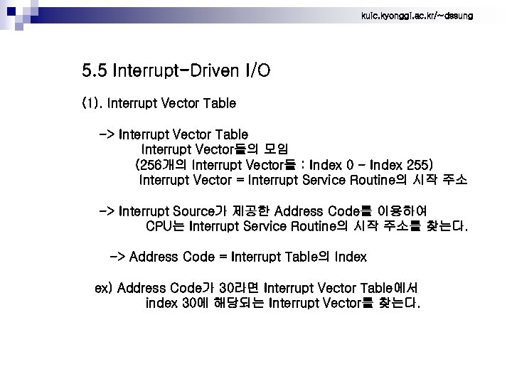 kuic. kyonggi. ac. kr/~dssung 5. 5 Interrupt-Driven I/O (1). Interrupt Vector Table -> Interrupt