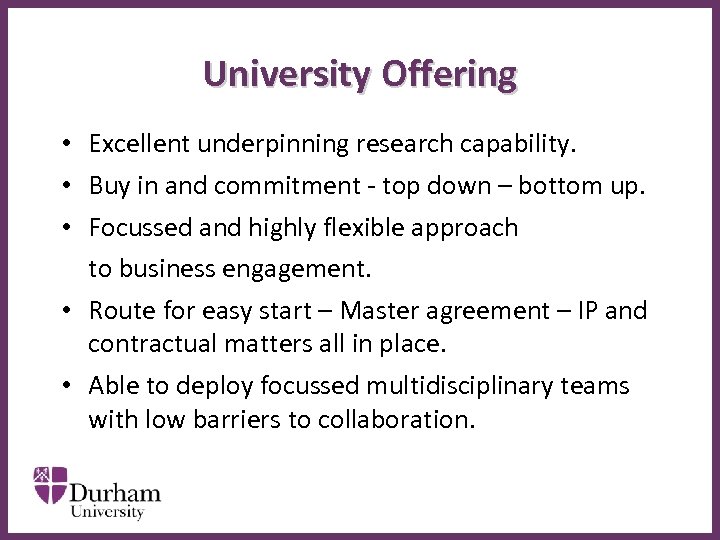 University Offering • Excellent underpinning research capability. • Buy in and commitment - top