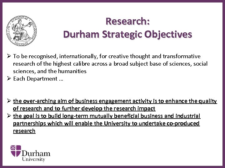 Research: Durham Strategic Objectives Ø To be recognised, internationally, for creative thought and transformative