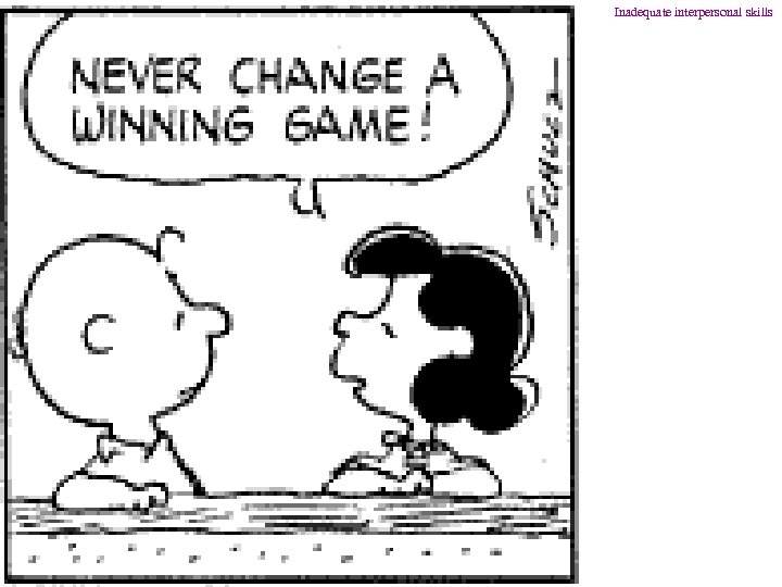 Inadequate interpersonal skills 