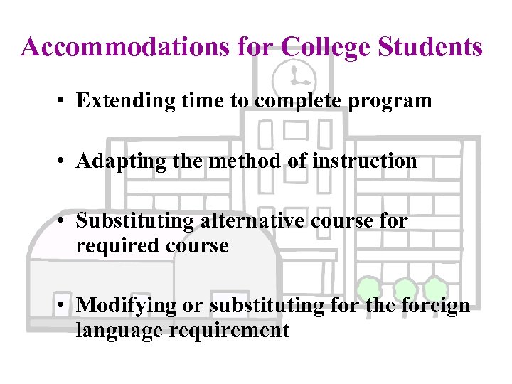 Accommodations for College Students • Extending time to complete program • Adapting the method