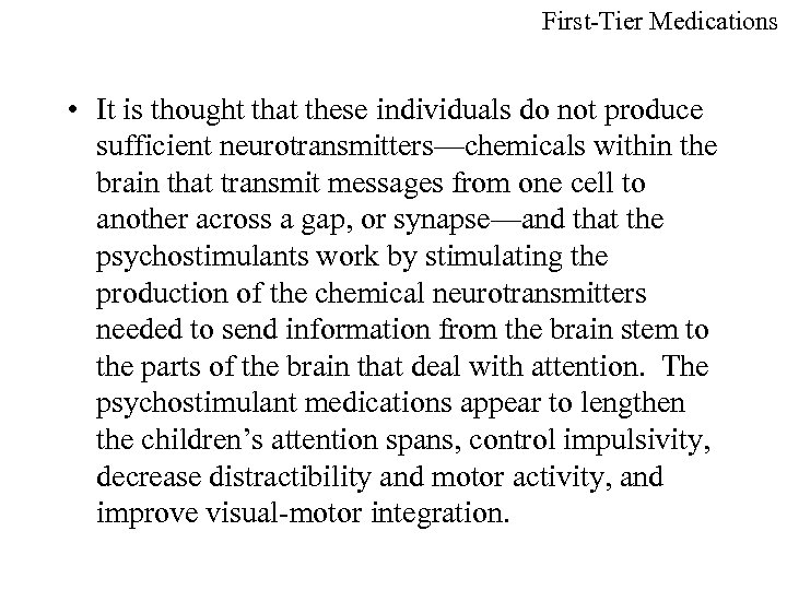 First-Tier Medications • It is thought that these individuals do not produce sufficient neurotransmitters—chemicals