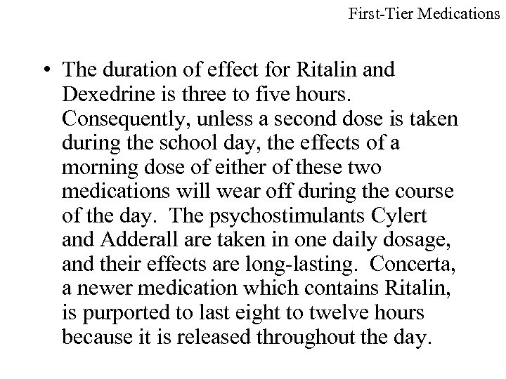First-Tier Medications • The duration of effect for Ritalin and Dexedrine is three to