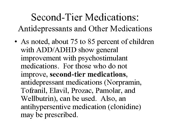 Second-Tier Medications: Antidepressants and Other Medications • As noted, about 75 to 85 percent