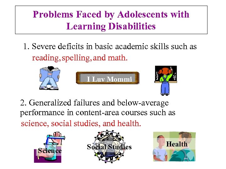 Problems Faced by Adolescents with Learning Disabilities 1. Severe deficits in basic academic skills