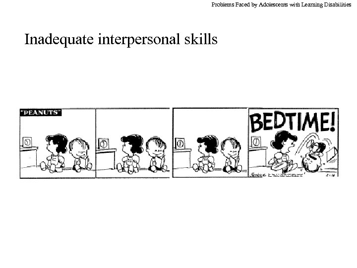 Problems Faced by Adolescents with Learning Disabilities Inadequate interpersonal skills 