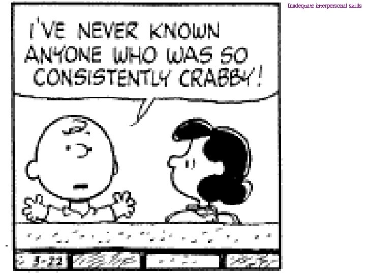 Inadequate interpersonal skills 