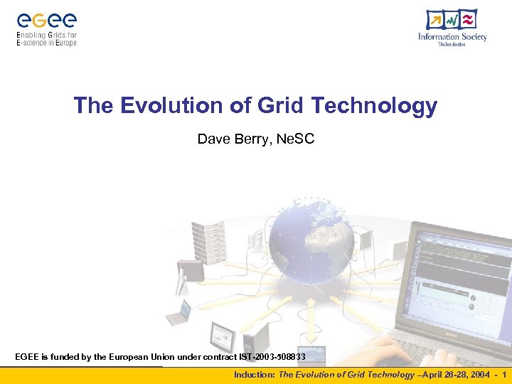 The Evolution of Grid Technology Dave Berry, Ne. SC EGEE is funded by the