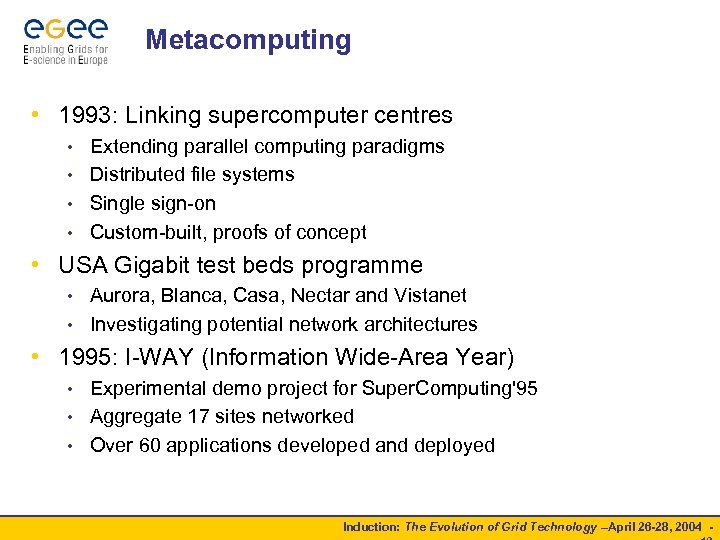 Metacomputing • 1993: Linking supercomputer centres Extending parallel computing paradigms • Distributed file systems