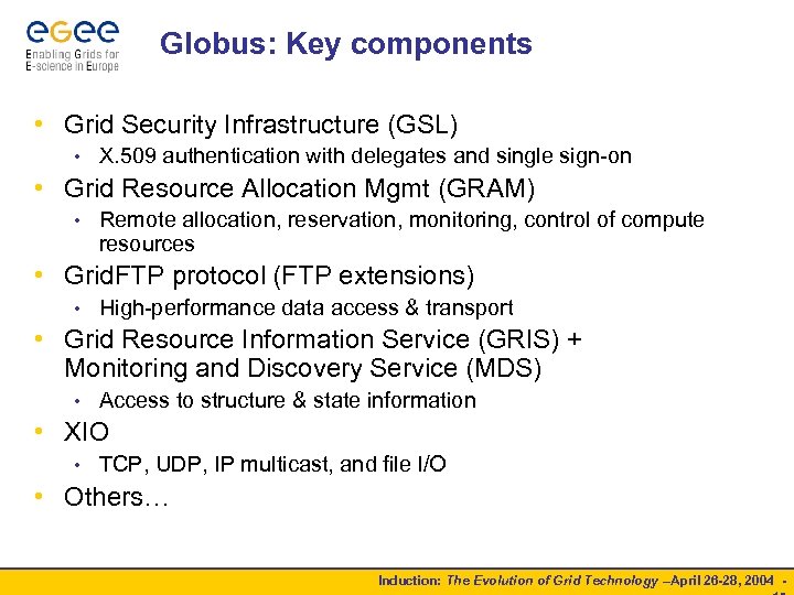 Globus: Key components • Grid Security Infrastructure (GSL) • X. 509 authentication with delegates