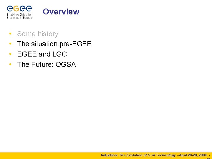 Overview • • Some history The situation pre-EGEE and LGC The Future: OGSA Induction: