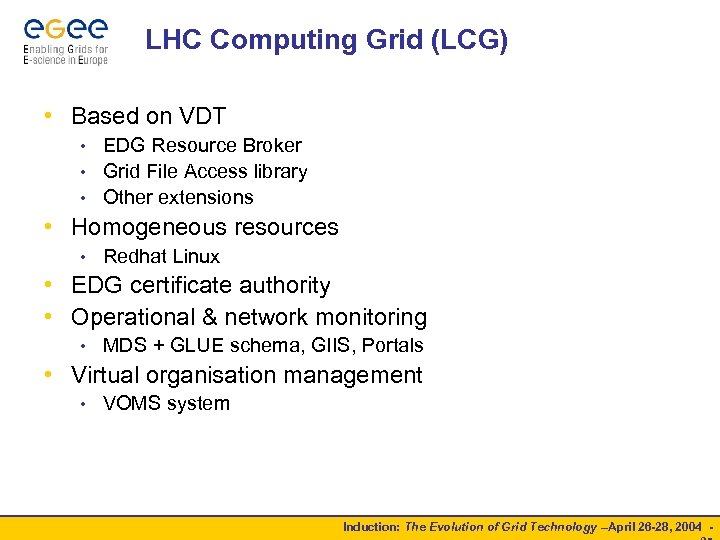 LHC Computing Grid (LCG) • Based on VDT EDG Resource Broker • Grid File