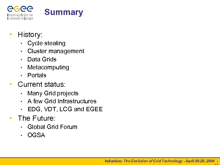 Summary • History: • • • Cycle stealing Cluster management Data Grids Metacomputing Portals