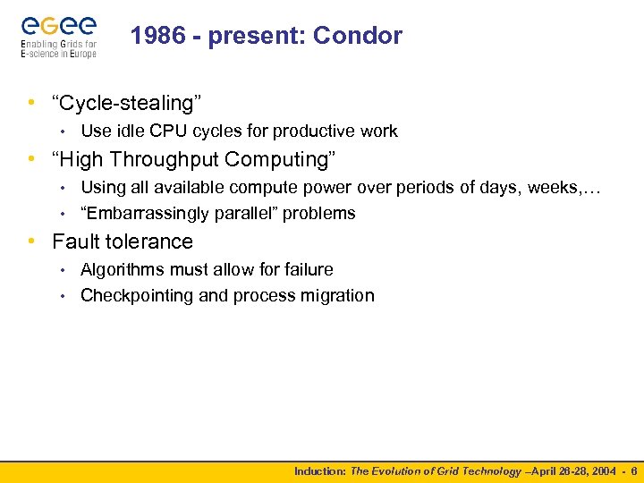 1986 - present: Condor • “Cycle-stealing” • Use idle CPU cycles for productive work