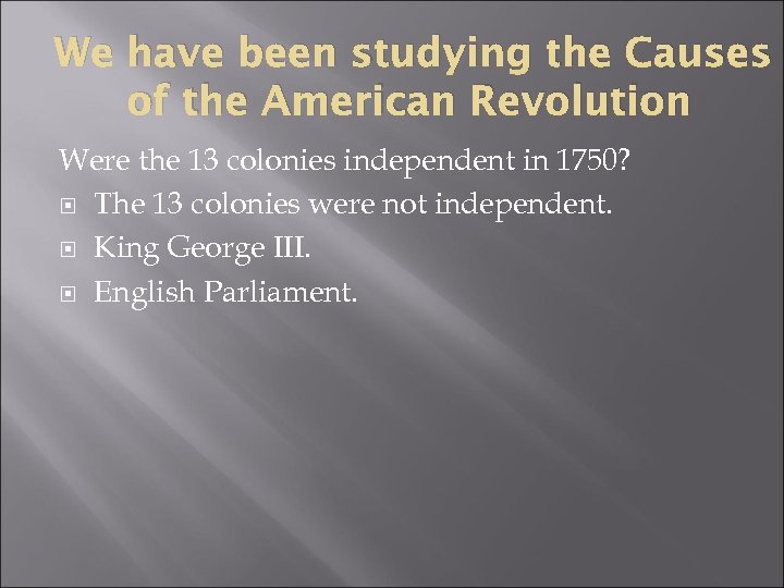 We have been studying the Causes of the American Revolution Were the 13 colonies