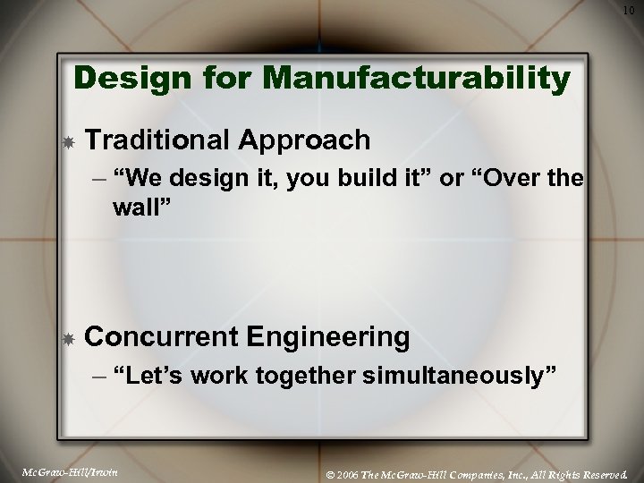 10 Design for Manufacturability Traditional Approach – “We design it, you build it” or