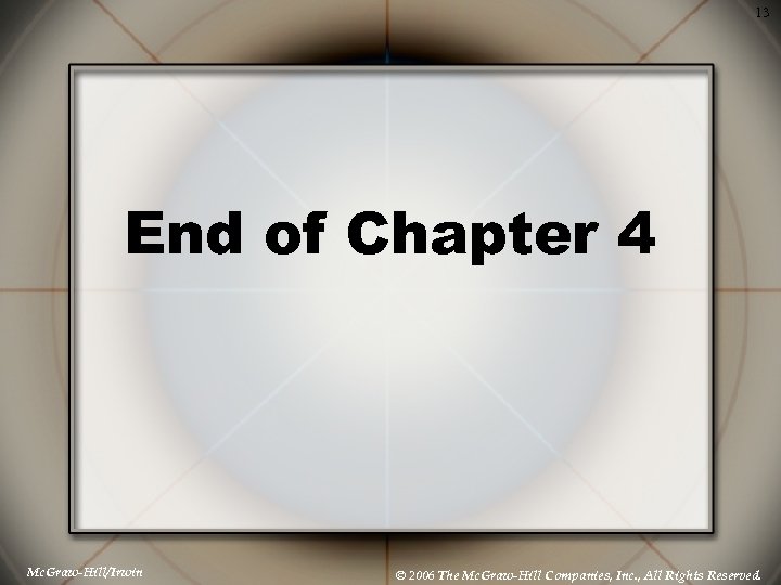 13 End of Chapter 4 Mc. Graw-Hill/Irwin © 2006 The Mc. Graw-Hill Companies, Inc.
