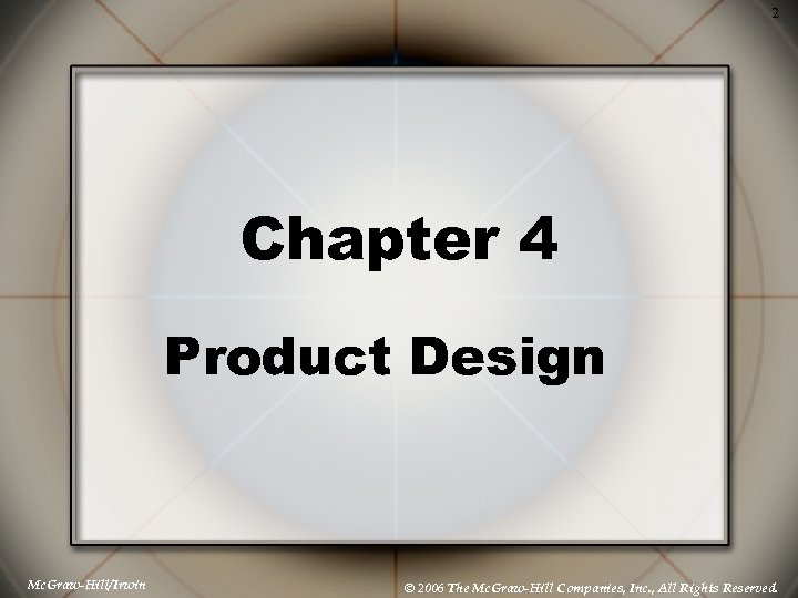 2 Chapter 4 Product Design Mc. Graw-Hill/Irwin © 2006 The Mc. Graw-Hill Companies, Inc.