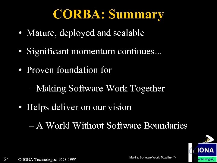 CORBA: Summary • Mature, deployed and scalable • Significant momentum continues. . . •