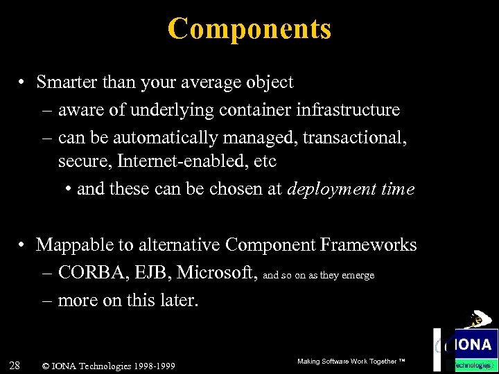 Components • Smarter than your average object – aware of underlying container infrastructure –