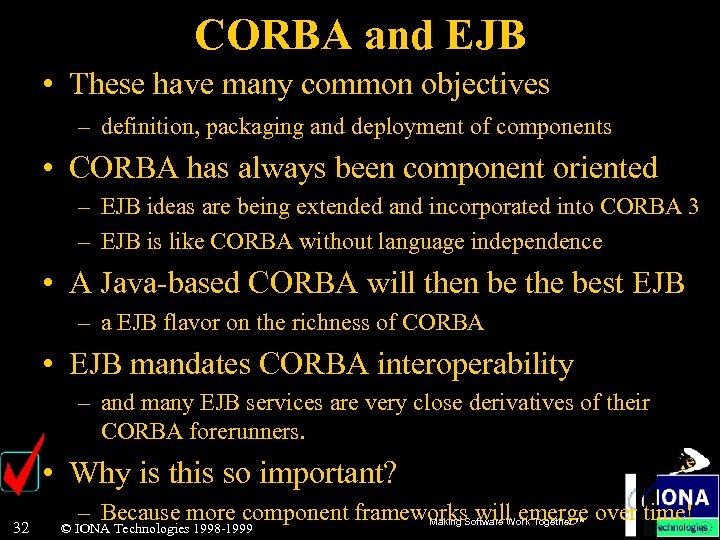CORBA and EJB • These have many common objectives – definition, packaging and deployment