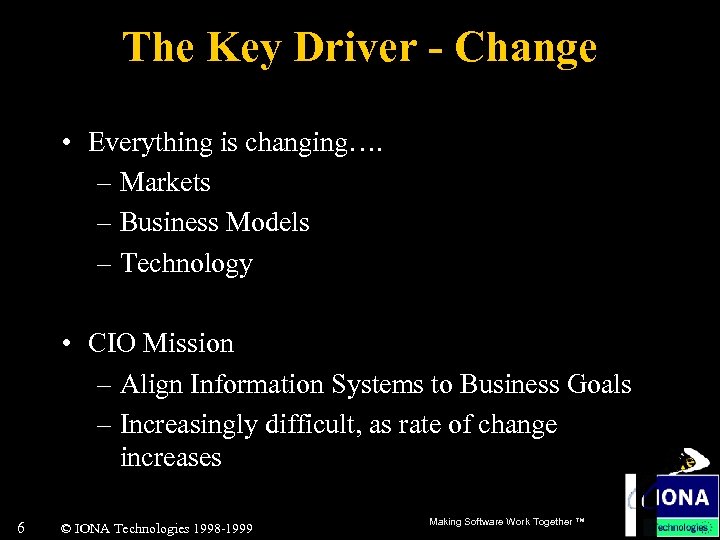 The Key Driver - Change • Everything is changing…. – Markets – Business Models