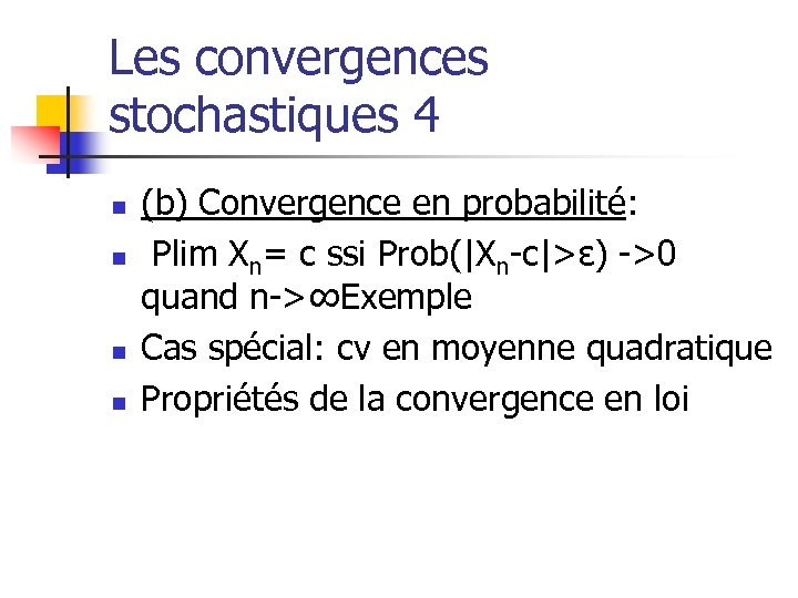 Les convergences stochastiques 4 n n (b) Convergence en probabilité: Plim Xn= c ssi